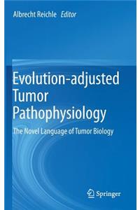 Evolution-Adjusted Tumor Pathophysiology:
