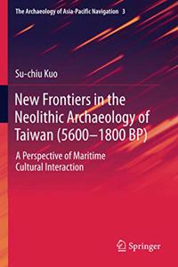 New Frontiers in the Neolithic Archaeology of Taiwan (5600–1800 BP)