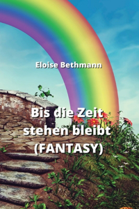 Bis die Zeit stehen bleibt (FANTASY)