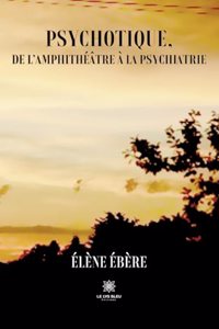 Psychotique, de l'amphithéâtre à la psychiatrie