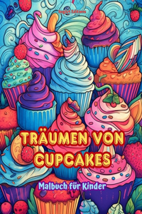 Träumen von Cupcakes Malbuch für Kinder Lustige und bezaubernde Designs für Gebäckliebhaber