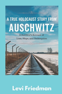 True Holocaust Story from Auschwitz