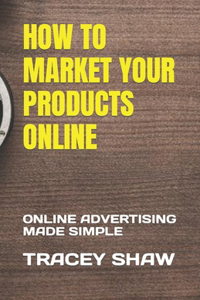 How to Market Your Products Online