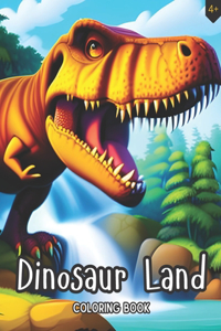 Dinosaur Land: Kids Coloring Book; Great For Children That Love Dinosaurs And Nature, Perfect For Ages 4+