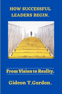 How Great Leaders Begin,