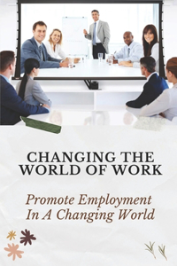 Changing The World Of Work
