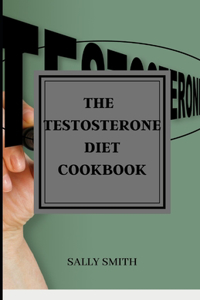 The Testosterone Diet Cookbook