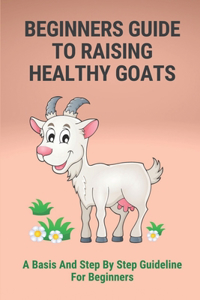 Beginner's Guide To Raising Goats
