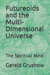 Futureoids and the Multi-Dimensional Universe