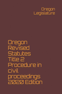 Oregon Revised Statutes Title 2 Procedure in civil proceedings 2020 Edition