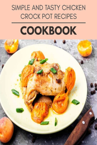 Simple And Tasty Chicken Crock Pot Recipes Cookbook
