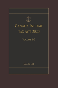 Canada Income Tax Act 2020 Volume 1/3