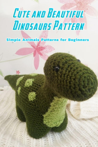 Cute and Beautiful Dinosaurs Pattern: Simple Animals Patterns for Beginners: Dinosaurs Pattern