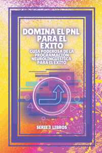 DOMINA EL PNL PARA EL ÉXITO! Guía PODEROSA de la PROGRAMACIÓN NEUROLINGÜISTICA para el ÉXITO