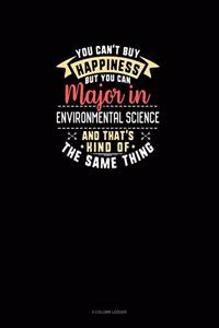 You Can't Buy Happiness But You Can Major In Environmental Science and That's Kind Of The Same Thing