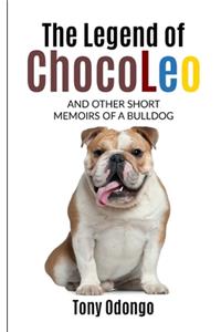 The Legend of ChocoLeo and Other Short Memoirs of a Bulldog