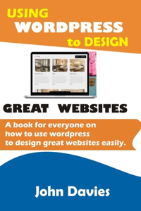 Using Wordpress to Design Great Websites