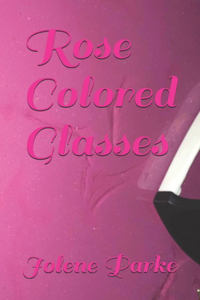 Rose Colored Glasses