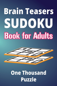 Brain Teasers Sudoku Book for Adults - One Thousand Puzzle