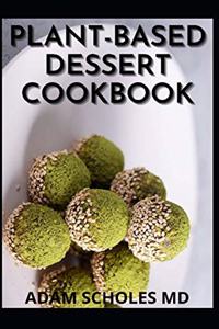 Plant-Based Dessert Cookbook