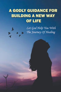 A Godly Guidance For Building A New Way Of Life