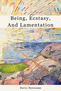 Being, Ecstasy, and Lamentation