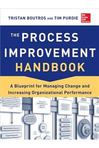 Process Improvement Handbook: A Blueprint for Managing Change and Increasing Organizational Performance