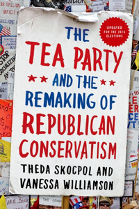 Tea Party and the Remaking of Republican Conservatism