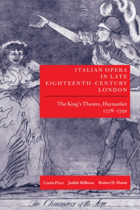 Italian Opera in Late Eighteenth-Century London: Volume 1: The King's Theatre, Haymarket, 1778-1791: The King's Theatre, Haymarket 1778-1791