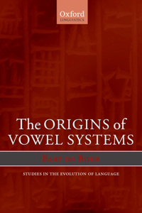 Origins of Vowel Systems. Studies in Teh Evolution of Language