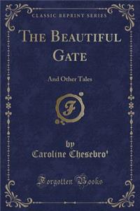 The Beautiful Gate: And Other Tales (Classic Reprint)