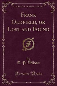 Frank Oldfield, or Lost and Found (Classic Reprint)