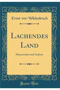 Lachendes Land: Humoresken und Anderes (Classic Reprint)
