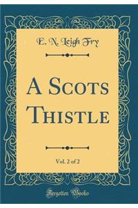 A Scots Thistle, Vol. 2 of 2 (Classic Reprint)