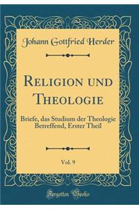 Religion und Theologie, Vol. 9: Briefe, das Studium der Theologie Betreffend, Erster Theil (Classic Reprint)