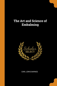 The Art and Science of Embalming