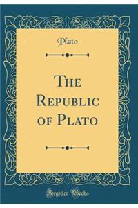 The Republic of Plato (Classic Reprint)