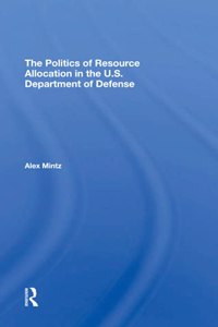 Politics of Resource Allocation in the U.S. Department of Defense