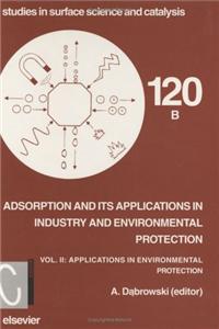 Adsorption And Its Applications In Industry And Environmental Protection Vol Ii: Applications In Environmental Protection (Studies In Surface Science And Catalysis, 120-B)