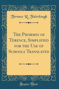 The Phormio of Terence, Simplified for the Use of Schools Translated (Classic Reprint)