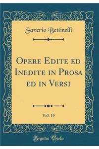 Opere Edite ed Inedite in Prosa ed in Versi, Vol. 19 (Classic Reprint)