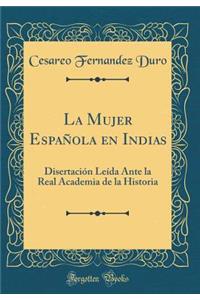 La Mujer Española en Indias: Disertación Leída Ante la Real Academia de la Historia (Classic Reprint)
