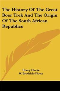 History Of The Great Boer Trek And The Origin Of The South African Republics