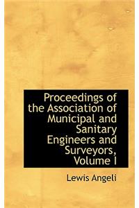 Proceedings of the Association of Municipal and Sanitary Engineers and Surveyors, Volume I
