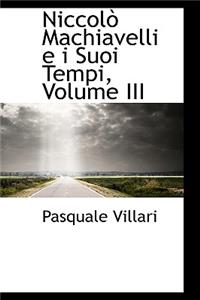 Niccol Machiavelli E I Suoi Tempi, Volume III