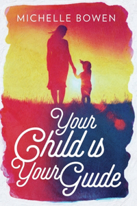 Your Child is Your Guide