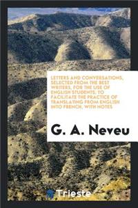 Letters and Conversations, Selected from the Best Writers, for ... Translating from English Into ...