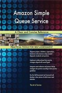 Amazon Simple Queue Service A Clear and Concise Reference