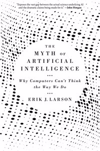 The Myth of Artificial Intelligence