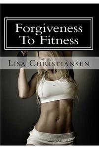 Forgiveness To Fitness